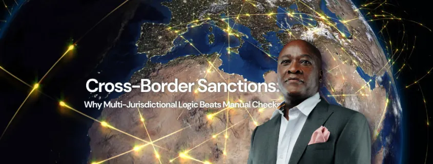 Cross-Border Sanctions: Why Multi-Jurisdictional Logic Beats Manual Checks